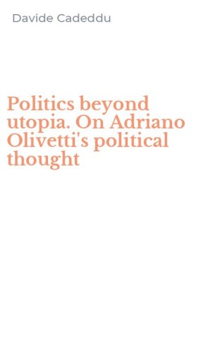 Politics beyond utopia. On Adriano Olivetti's political thought