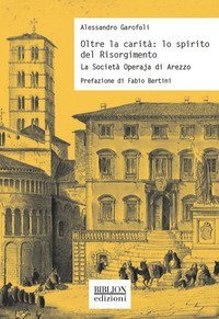 Oltre la carit&agrave;: lo spirito del Risorgimento. La Societ&agrave; Operaja di Arezzo