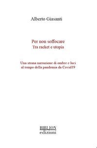 Per non soffocare. Tra racket e utopia. Una strana narrazione di ombre e luci al tempo della pandemia da Covid19