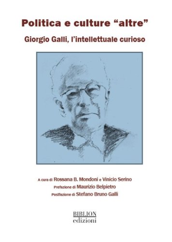 Politica e culture &laquo;altre&raquo;. Giorgio Galli, un intellettuale curioso