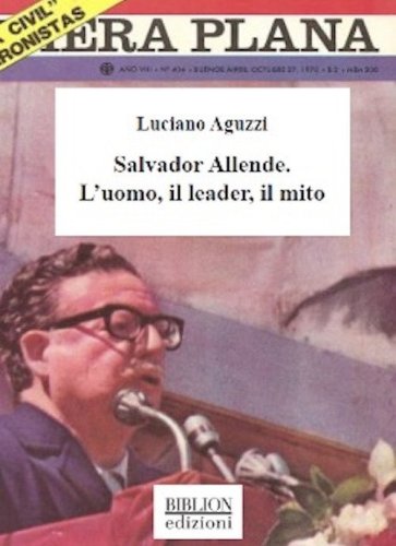 Salvador Allende. L'uomo, il leader, il mito