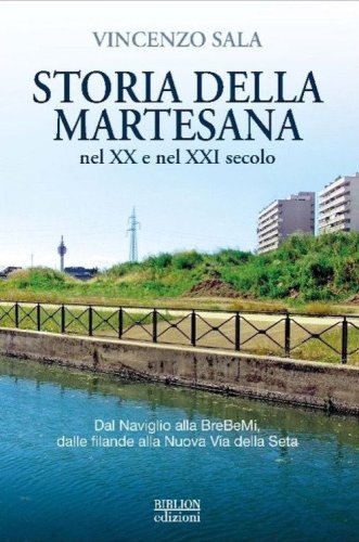 Storia della Martesana nel XX e nel XXI secolo. Dal Naviglio alla BreBeMi, dalle filande alla Nuova Via della Seta