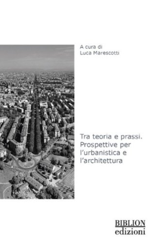 Tra&nbsp;teoria&nbsp;e&nbsp;prassi. Prospettive&nbsp;per&nbsp;l'urbanistica&nbsp;e&nbsp;l'architettura
