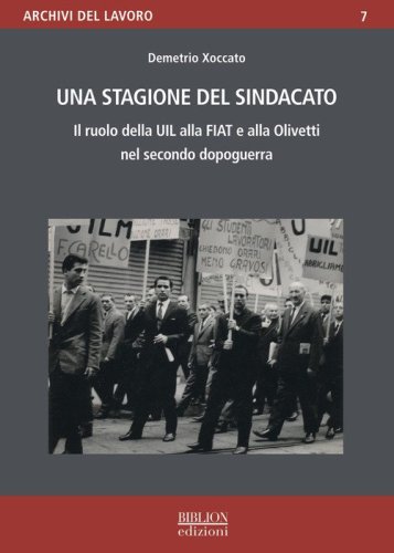 Una stagione del sindacato. Il ruolo della Uil alla Fiat e all'Olivetti nel secondo dopoguerra