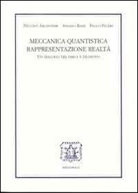 Meccanica quantistica, rappresentazione, realt&agrave;. Un dialogo tra fisica e filosofia