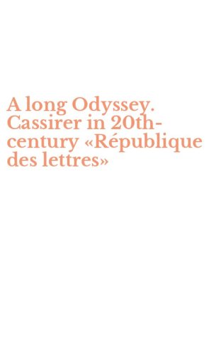 A long Odyssey. Cassirer in 20th-century &laquo;R&eacute;publique des lettres&raquo;