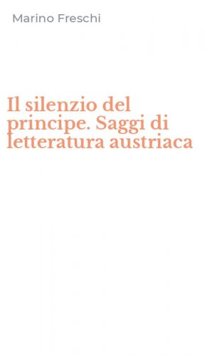 Il silenzio del principe. Saggi di letteratura austriaca