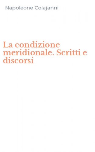 La condizione meridionale. Scritti e discorsi