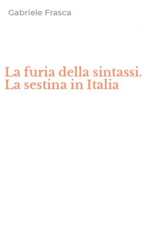 La furia della sintassi. La sestina in Italia