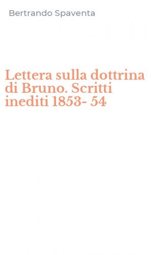 Lettera sulla dottrina di Bruno. Scritti inediti 1853-54