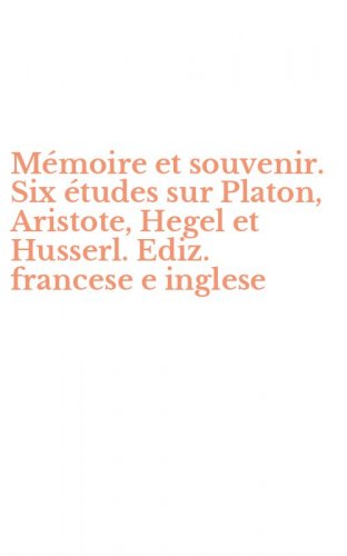 M&eacute;moire et souvenir. Six &eacute;tudes sur Platon, Aristote, Hegel et Husserl. Ediz. francese e inglese