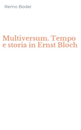 Multiversum. Tempo e storia in Ernst Bloch