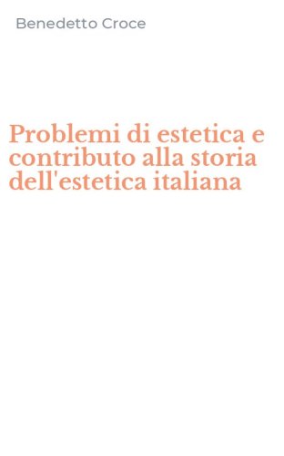 Problemi di estetica e contributo alla storia dell'estetica italiana