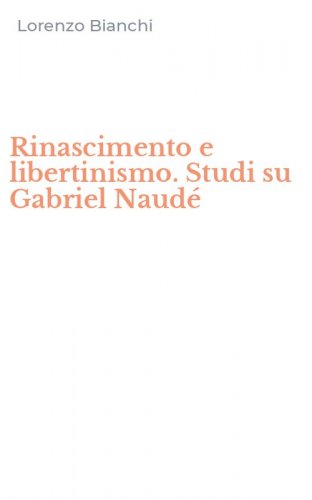 Rinascimento e libertinismo. Studi su Gabriel Naud&eacute;