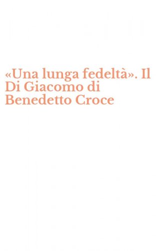 &laquo;Una lunga fedelt&agrave;&raquo;. Il Di Giacomo di Benedetto Croce
