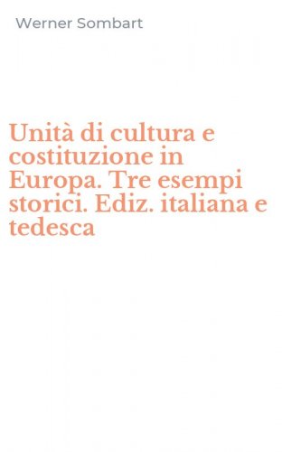 Unit&agrave; di cultura e costituzione in Europa. Tre esempi storici. Ediz. italiana e tedesca