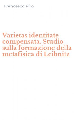 Varietas identitate compensata. Studio sulla formazione della metafisica di Leibnitz