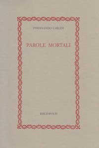 Parole mortali. Idee e cose del tempo della guerra e di tutti i tempi
