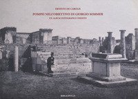Pompei nell'obiettivo di Giorgio Sommer. Un album fotografico inedito