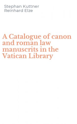 A Catalogue of canon and roman law manuscrits in the Vatican Library