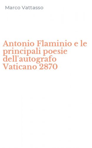 Antonio Flaminio e le principali poesie dell'autografo Vaticano 2870
