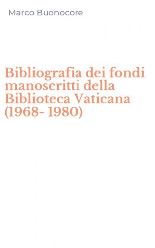 Bibliografia dei fondi manoscritti della Biblioteca Vaticana (1968-1980)