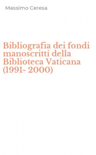 Bibliografia dei fondi manoscritti della Biblioteca Vaticana (1991-2000)