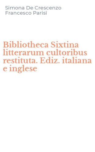 Bibliotheca Sixtina litterarum cultoribus restituta. Ediz. italiana e inglese