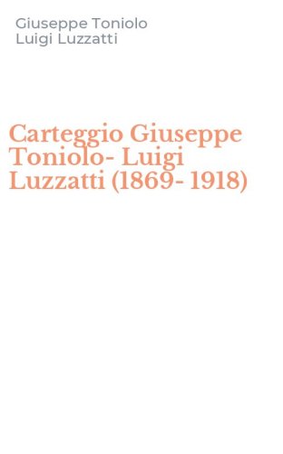 Carteggio Giuseppe Toniolo-Luigi Luzzatti (1869-1918)