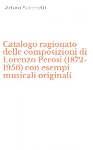 Catalogo ragionato delle composizioni di Lorenzo Perosi (1872-1956) con esempi musicali originali