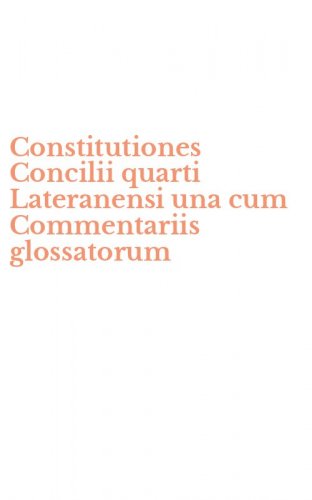 Constitutiones Concilii quarti Lateranensi una cum Commentariis glossatorum
