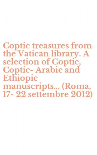 Coptic treasures from the Vatican library. A selection of Coptic, Coptic-Arabic and Ethiopic manuscripts... (Roma, 17-22 settembre 2012)