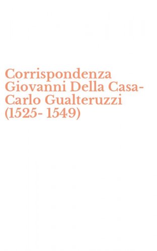 Corrispondenza Giovanni Della Casa-Carlo Gualteruzzi (1525-1549)