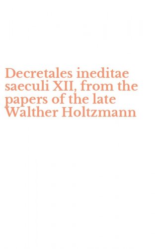 Decretales ineditae saeculi XII, from the papers of the late Walther Holtzmann