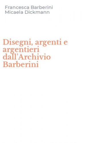 Disegni, argenti e argentieri dall'Archivio Barberini