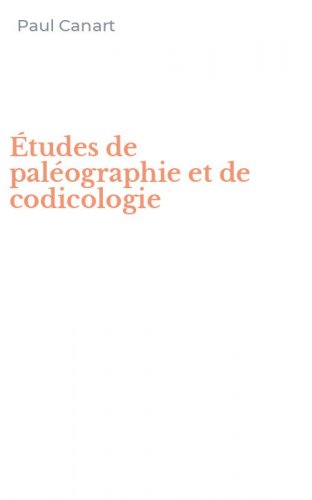 &Eacute;tudes de pal&eacute;ographie et de codicologie