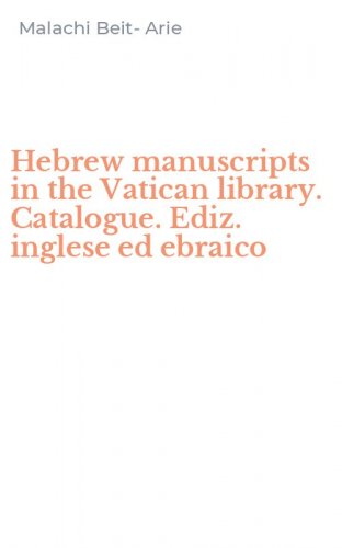 Hebrew manuscripts in the Vatican library. Catalogue. Ediz. inglese ed ebraico