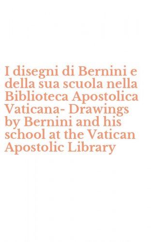 I disegni di Bernini e della sua scuola nella Biblioteca Apostolica Vaticana-Drawings by Bernini and his school at the Vatican Apostolic Library