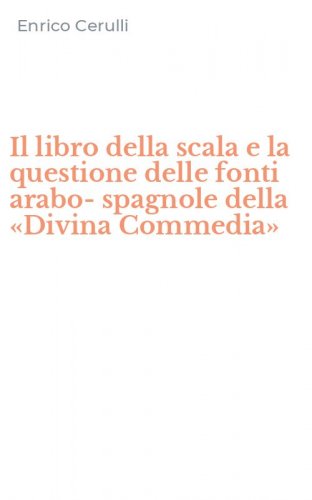 Il libro della scala e la questione delle fonti arabo-spagnole della &laquo;Divina Commedia&raquo;