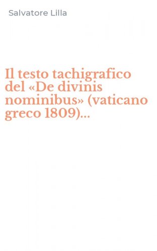Il testo tachigrafico del &laquo;De divinis nominibus&raquo; (vaticano greco 1809)...