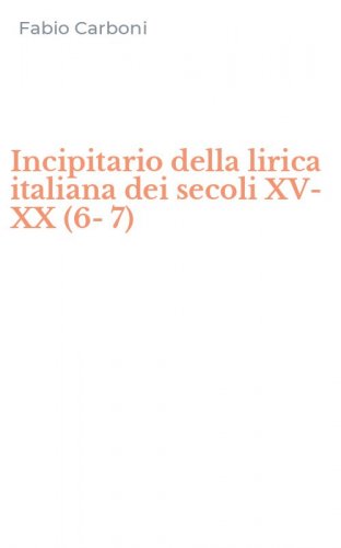Incipitario della lirica italiana dei secoli XV-XX (6-7)
