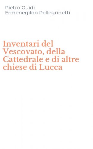 Inventari del Vescovato, della Cattedrale e di altre chiese di Lucca