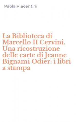 La Biblioteca di Marcello II Cervini. Una ricostruzione delle carte di Jeanne Bignami Odier: i libri a stampa
