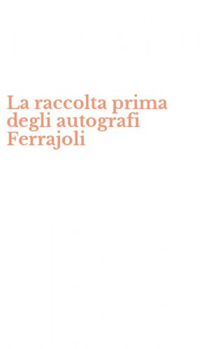 La raccolta prima degli autografi Ferrajoli