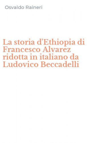 La storia d'Ethiopia di Francesco Alvarez ridotta in italiano da Ludovico Beccadelli