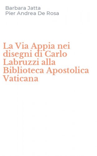 La Via Appia nei disegni di Carlo Labruzzi alla Biblioteca Apostolica Vaticana