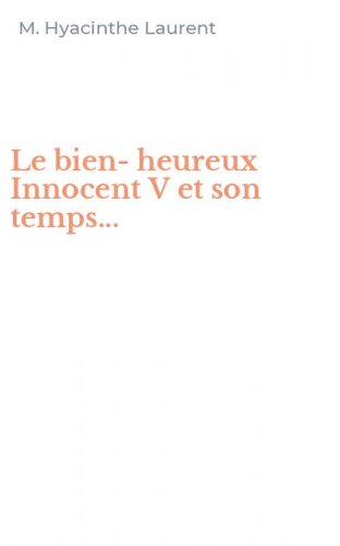 Le bien-heureux Innocent V et son temps...