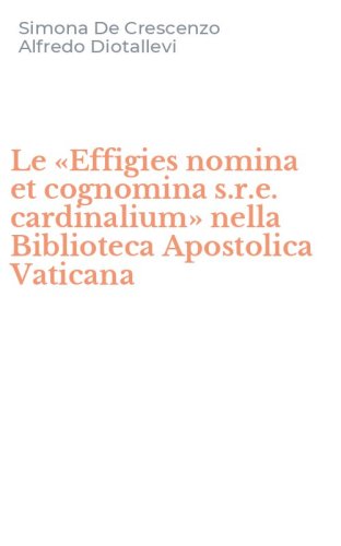 Le &laquo;Effigies nomina et cognomina s.r.e. cardinalium&raquo; nella Biblioteca Apostolica Vaticana