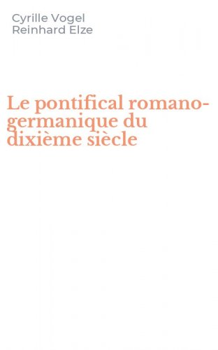 Le pontifical romano-germanique du dixi&egrave;me si&egrave;cle