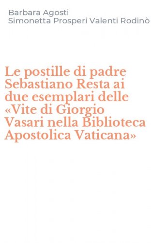 Le postille di padre Sebastiano Resta ai due esemplari delle &laquo;Vite di Giorgio Vasari nella Biblioteca Apostolica Vaticana&raquo;